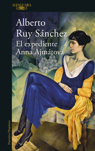 El Expediente Anna Ajmatova - The Anna Akhmatova File, De Alberto Ruy Sanchez. Penguin Random House Grupo Editorial, Tapa Blanda En Español, 2022