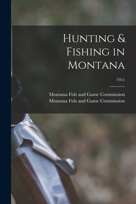 Libro Hunting & Fishing In Montana; 1951 - Montana Fish A...