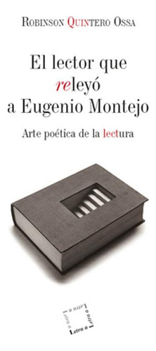 Libro El Lector Que Releyo A Eugenio Montejo