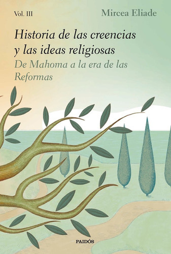 Historia De Las Creencias Y Las Ideas Religiosas Iii, De Eliade, Mircea. Editorial Ediciones Paidós, Tapa Blanda En Español