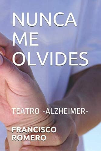 Libro: Nunca Me Olvides: Teatro -alzheimer- (spanish Edition