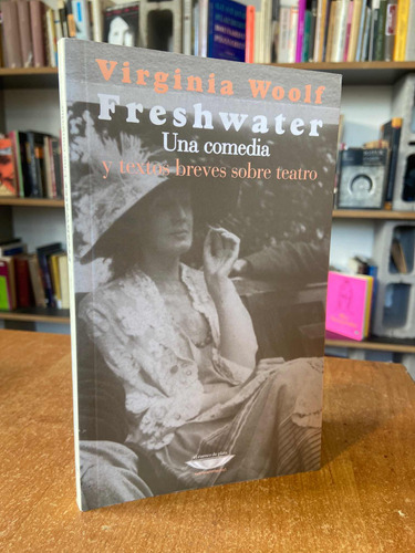 Virginia Woolf Freshwater Textos Breves Sobre Teatro