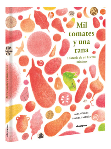 Mil Tomates Y Una Rana: Historia De Un Huerto