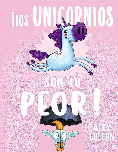 Los Unicornios Son Lo Peor, De Willan, Alex. Editorial Picarona, Tapa Dura En Español