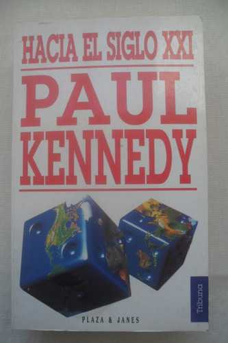 Hacia El Siglo Xxi. Paul Kennedy. Plaza Y Janes. 