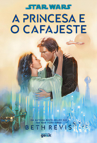 Star wars: a princesa e o cafajeste, de Revis, Beth. Editora Universo geek, capa mole, edição 1 em português, 2023