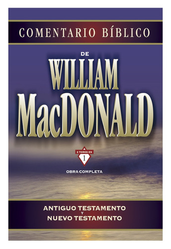 Comentario bíblico de William MacDonald: Antiguo Testamento y Nuevo Testamento, de MacDonald, William. Editorial Clie, tapa dura en español, 2009