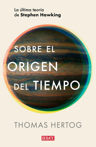 Sobre El Origen Del Tiempo: La Última Teoría De Stephen Hawk