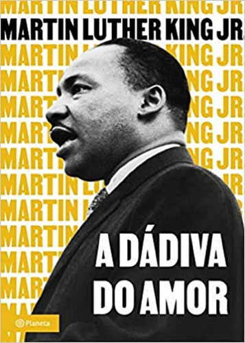 A Dádiva Do Amor, De Martin Luther King Jr.., Vol. 1. Editora Planeta, Capa Mole Em Português, 2021