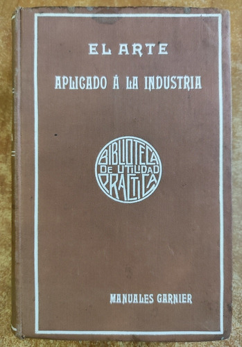 El Arte Aplicado A La Industria. Libro Antiguo De Arte 1915 (Reacondicionado)