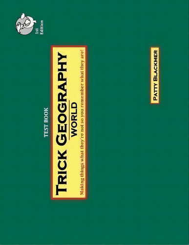 Trick Geography : World--test Book: Making Things What They're Not So You Remember What They Are!, De Patty Blackmer. Editorial Blackmer Press, Tapa Blanda En Inglés