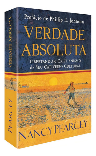 Verdade Absoluta: Libertando O Cristianismo De Seu Cativeiro Cultural, De Nancy Pearcey. Editorial Cp4d, Capa Mole Em Português