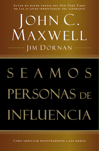 Seamos personas de influencia: Cómo impactar positivamente a los demás, de Maxwell, John C.. Editorial Grupo Nelson, tapa blanda en español, 1998