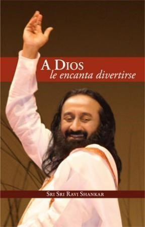 Libro A Dios Le Encanta Divertirse - Sri Sri Ravi Shankar