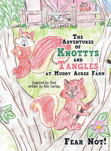 The Adventures Of Knottys And Tangles At Muddy Acres Farm: Fear Not!, De Cortes, Kim. Editorial Liferich Pub, Tapa Dura En Inglés