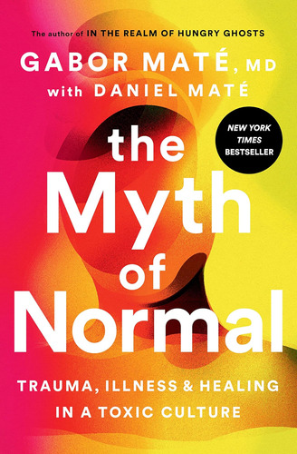 Libro: El Mito De Lo Normal: Trauma, Enfermedad Y Curación E
