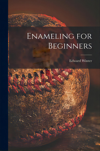 Enameling For Beginners, De Winter, Edward. Editorial Hassell Street Pr, Tapa Blanda En Inglés