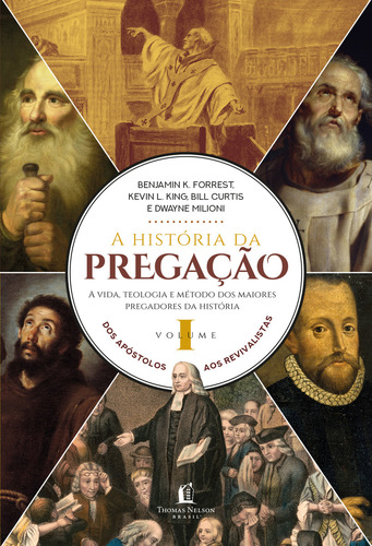 Livro A História Da Pregação Volume 1 Dos Apóstolos Aos Revivalistas De Forrest Benjamin K Vida Melhor Editora Thomas Nelson Brasil Capa Dura Em Português 2020