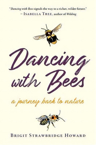 Dancing With Bees : A Journey Back To Nature, De Brigit Strawbridge Howard. Editorial Chelsea Green Publishing Co, Tapa Blanda En Inglés
