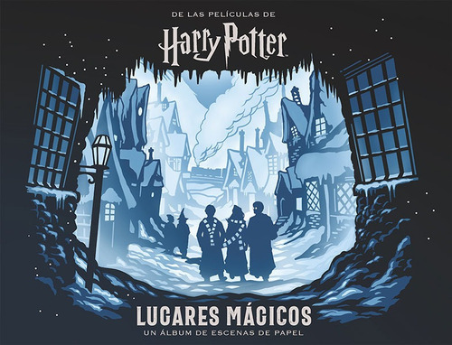 Harry Potter: Lugares Mágicos. Un Álbum De Escenas De Papel