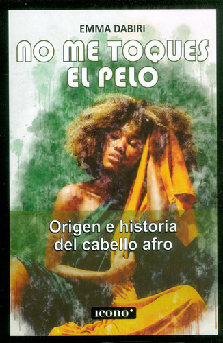 No me toques el pelo: Origen historia del cabello afro, de Emma Dabiri. Serie 9585472792, vol. 1. Editorial Codice Producciones Limitada, tapa blanda, edición 2023 en español, 2023