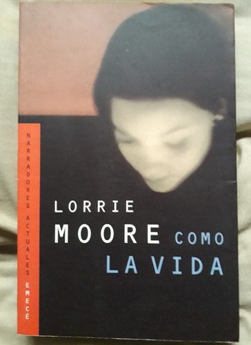 Lorrie Moore Como La Vida Emece 2000 216 Pag Unica Dueña