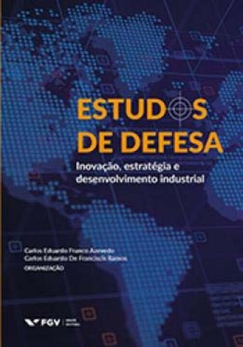 Estudos De Defesa: Inovação, Estratégia E Desenvolvimento..., De Azevedo, Carlos Eduardo E Ramos, Carlos. Editora Fgv, Capa Mole, Edição 01ed Em Português, 22