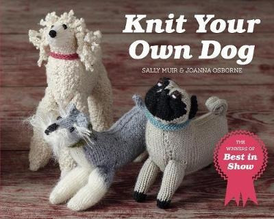 Knit Your Own Dog : The Winners Of Best In Show - Joanna Osb