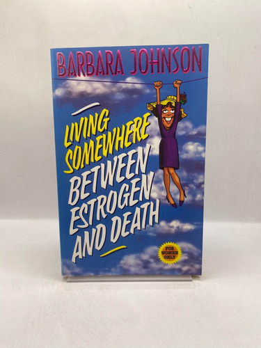 Living Somewhere Between Estrogen And Death. Barbara Johnson
