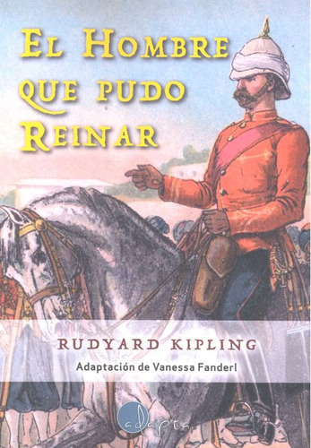 El Hombre Que Pudo Reinar (libro Original)