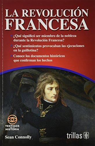 La Revolución Francesa Serie Testigos De La Historia, De Connolly, Sean., Vol. 1. Editorial Trillas, Tapa Blanda En Español, 2013