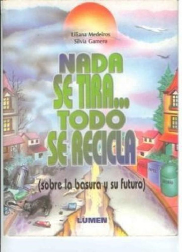 Libro - Nada Se Tira Todo Se Recicla Sobre La Basura Y Su F