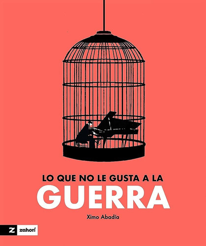 Lo Que No Le Gusta A La Guerra, de XIMO ABADIA. Editorial Zahori, tapa blanda, edición 1 en español
