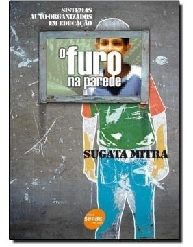 Livro O Furo Na Parede: Sistemas Auto-organizados Em Educação - Sugata Mitra [2008]