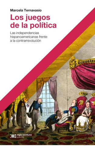 Juegos De La Politica - Marcela Ternavasio - Siglo Xxi Libro