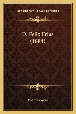 Libro D. Felix Frias (1884) - Pedro Goyena