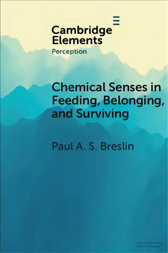 Chemical Senses In Feeding, Belonging, And Surviving : Or, Are You Going To Eat That?, De Paul A. S. Breslin. Editorial Cambridge University Press, Tapa Blanda En Inglés
