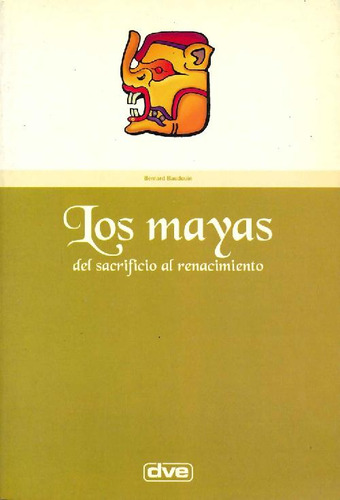 Libro Los Mayas Del Sacrificio Al Renacimiento De Bernard Ba