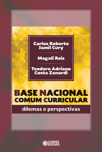 Base nacional comum curricular: dilemas e perspectivas, de Cury, Carlos Roberto Jamil. Cortez Editora e Livraria LTDA, capa mole em português, 2019