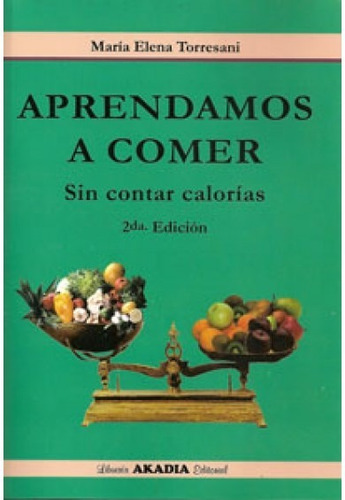 Aprendamos A Comer Sin Contar Calorias 2ª Ed Torresani