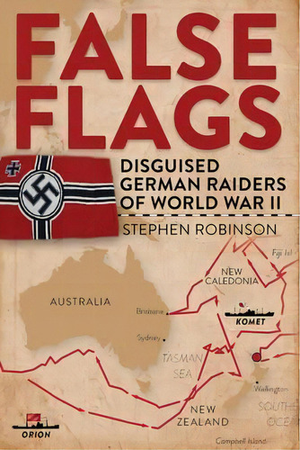 False Flags : Disguised German Raiders Of World War Ii, De Stephen Robinson. Editorial Exisle Publishing, Tapa Dura En Inglés