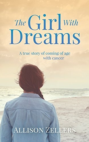 The Girl With Dreams A True Story Of Coming Of Age With Canc