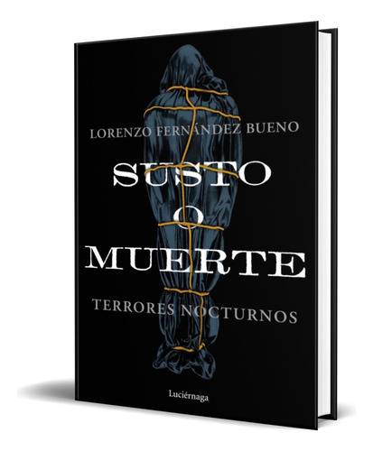 Susto O Muerte, De Lorenzo Fernandez Bueno. Editorial Luciernaga, Tapa Blanda En Español, 2022
