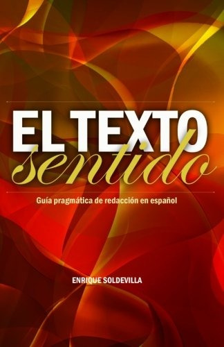 Libro : El Texto Sentido: Guia Pragmatica De Redaccion En...