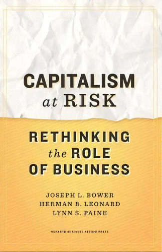 Capitalism At Risk : Rethinking The Role Of Business, De Joseph L. Bower. Editorial Harvard Business Review Press, Tapa Dura En Inglés