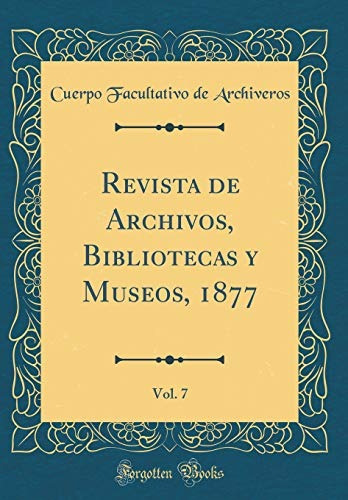 Revista De Archivos, Bibliotecas Y Museos, 1877, Vol 7 (clas