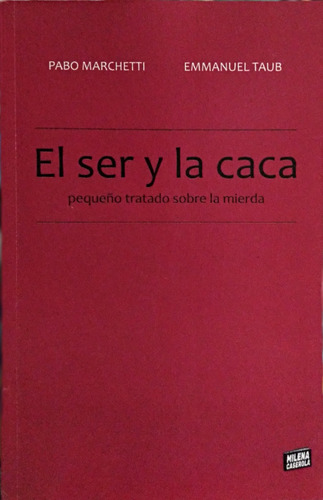 El Ser Y La Caca / Marchetti Y Taub / Ed. Milena Caserola 