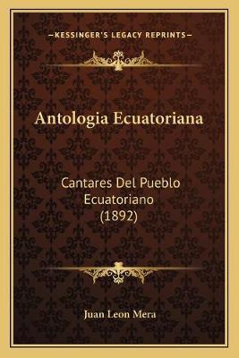 Libro Antologia Ecuatoriana : Cantares Del Pueblo Ecuator...