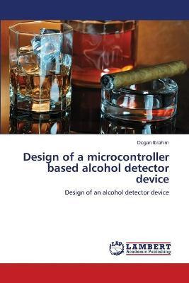 Libro Design Of A Microcontroller Based Alcohol Detector ...