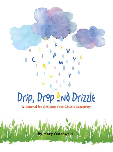 Drip, Drop And Drizzle: A Journal For Growing Your Child's Creativity, De Ostrowski, Mary. Editorial Halo Pub Intl, Tapa Blanda En Inglés